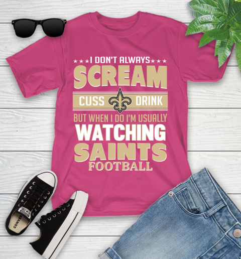 New Orleans Saints NFL Football I Scream Cuss Drink When I'm Watching My Team Youth T-Shirt 11