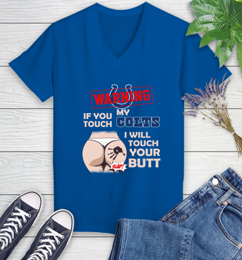 Indianapolis Colts NFL Football Warning If You Touch My Team I Will Touch My Butt Women's V-Neck T-Shirt 10