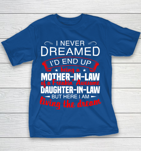 I Never Dreamed I'd End Up Being A Mother In Law Of Daughter In Law Youth T-Shirt 6