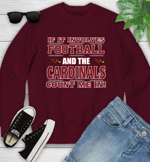NFL If It Involves Football And The Arizona Cardinals Count Me In Sports Youth Sweatshirt 5