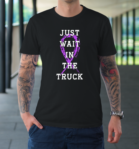 Just Wait In The Truck Purple Ribbon Cancer Awareness Day T-Shirt