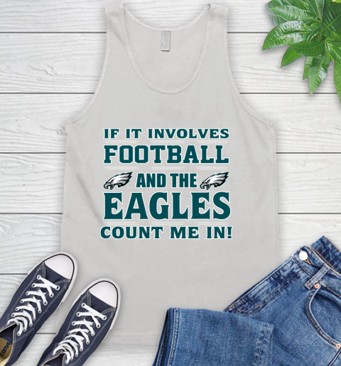 NFL If It Involves Football And The Philadelphia Eagles Count Me In Sports Tank Top
