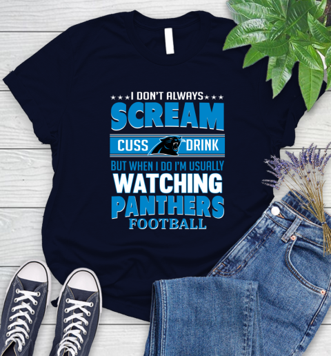 Carolina Panthers NFL Football I Scream Cuss Drink When I'm Watching My Team Women's T-Shirt 2