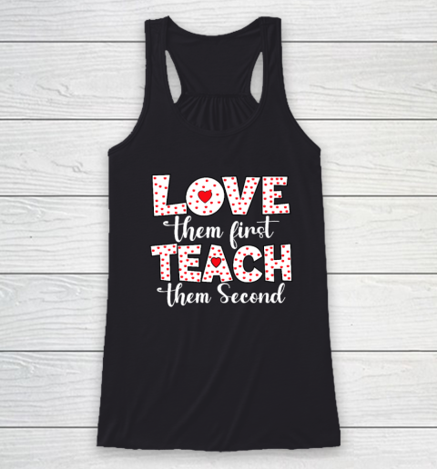 Love Them First, Teach Them Second  Inspirational Teacher Racerback Tank