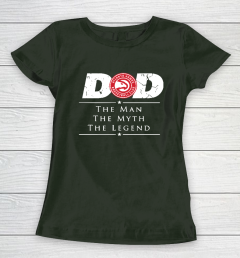 Atlanta Hawks NBA Basketball Dad The Man The Myth The Legend Women's T-Shirt 4