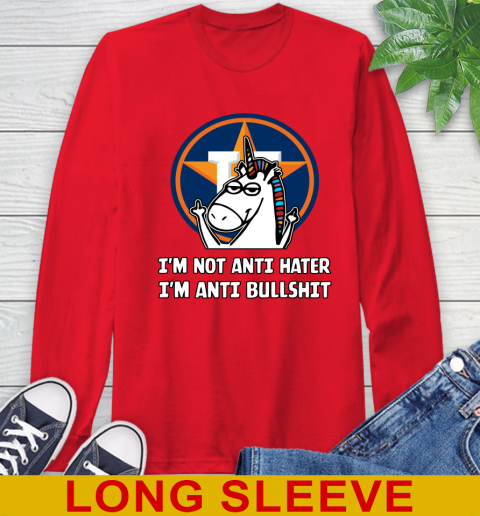 Houston Astros MLB Baseball Unicorn I'm Not Anti Hater I'm Anti Bullshit Long Sleeve T-Shirt 10
