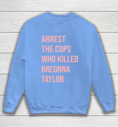 Arrest the cops who killed Breonna Taylor- Say Her Name Sweatshirt 8