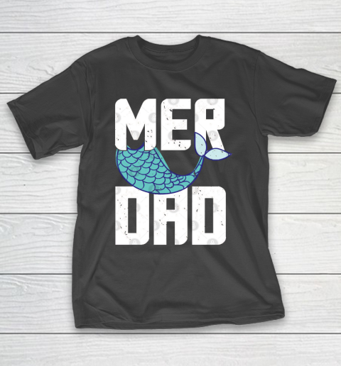 Father's Day Funny Gift Ideas Apparel  Mermaid Dad or Father Is Called A Merdad  Gift Funny Dad Fu T-Shirt