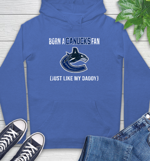 NHL Vancouver Canucks Hockey Loyal Fan Just Like My Daddy Shirt Hoodie 10