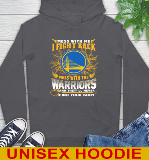 NBA Basketball Golden State Warriors Mess With Me I Fight Back Mess With My Team And They'll Never Find Your Body Shirt Hoodie 7