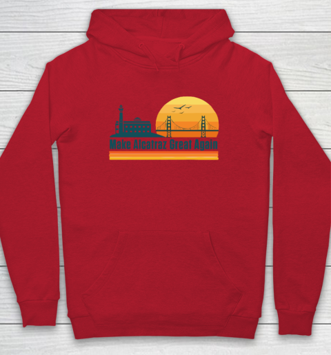 Make Alcatraz Great Again SF Rock ALCATRAZ Hoodie 6