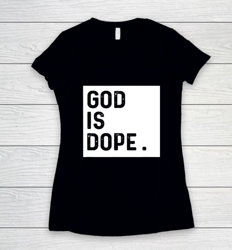 God is Dope Tshirt Funny Christian Faith Believer Women's V-Neck T-Shirt