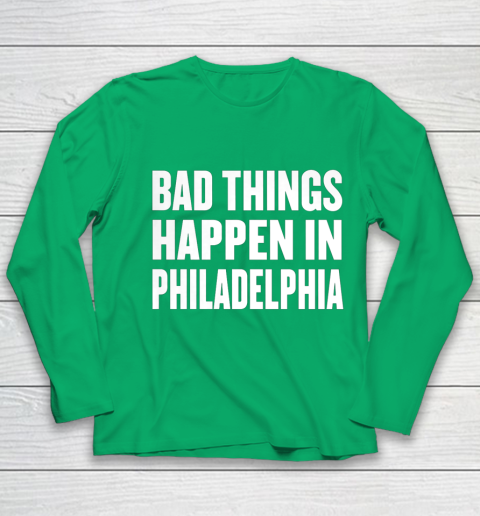 Bad Things Happen In Philadelphia Shirt Trump Quote Debate Youth Long Sleeve 4
