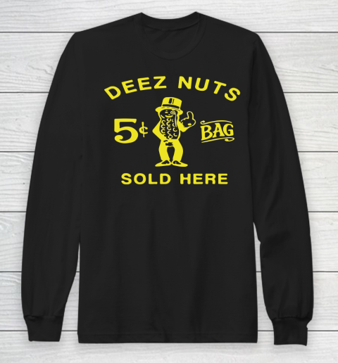 Deez Nuts Sold Here Long Sleeve T-Shirt