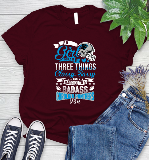 Carolina Panthers NFL Football A Girl Should Be Three Things Classy Sassy And A Be Badass Fan Women's T-Shirt 7