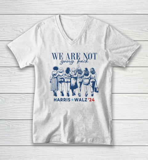 We Are Not Going Back Kamala Harris Waltz 24 Madam President V-Neck T-Shirt