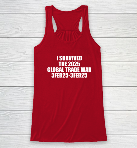 I Survived The 2025 Global Trade War 3Feb25 Racerback Tank 3