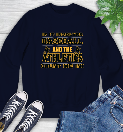 MLB If It Involves Baseball And The Oakland Athletics Count Me In Sports Sweatshirt 3