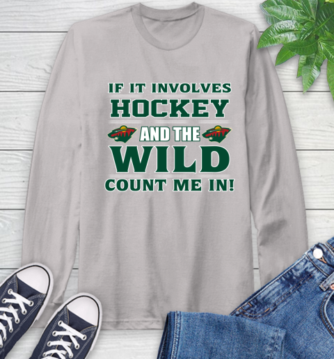 NHL If It Involves Hockey And The Minnesota Wild Count Me In Sports Long Sleeve T-Shirt 12
