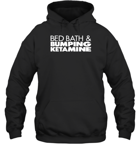 Bed Bath And Bumping Ketamine Hoodie