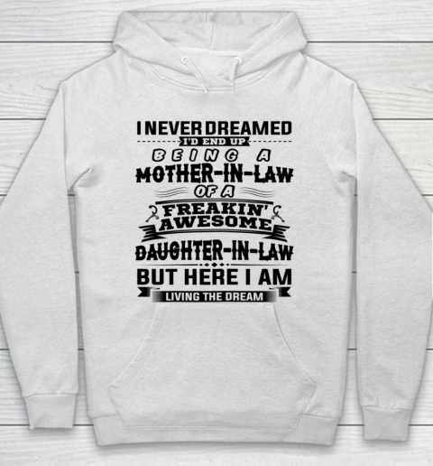I Never Dreamed I d End Up Being A Mother In Law Awesome Mother's Day Hoodie