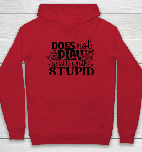 Does Not Play Well With Stupid Funny Hoodie 6