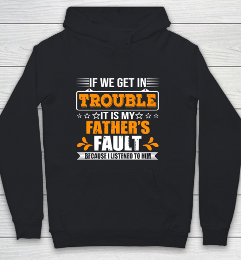 Father's Day Funny Gift Ideas Apparel  If We Get In Trouble It Is My Father Youth Hoodie
