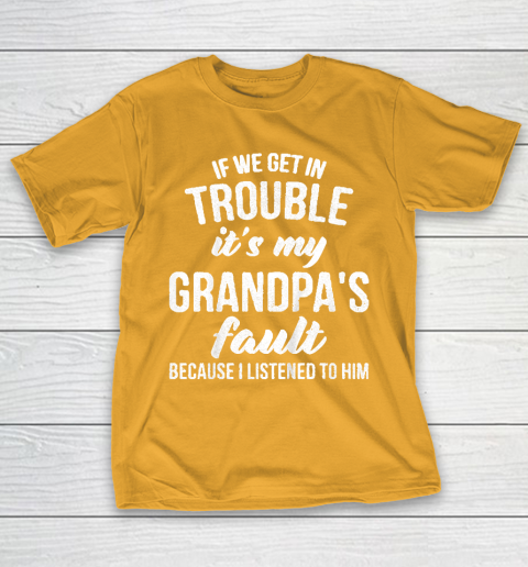 Kids If We Get In Trouble Its My Grandpas Fault T-Shirt 2