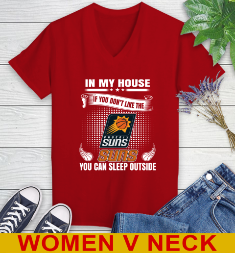 Phoenix Suns NBA Basketball In My House If You Don't Like The  Suns You Can Sleep Outside Shirt Women's V-Neck T-Shirt 10