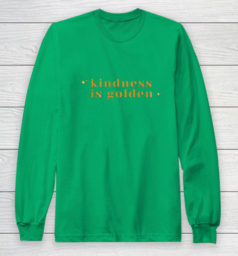 Kindness is Golden Long Sleeve T-Shirt 7