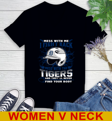 MLB Baseball Detroit Tigers Mess With Me I Fight Back Mess With My Team And They'll Never Find Your Body Shirt Women's V-Neck T-Shirt