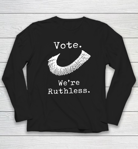 Women Vote We're Ruthless Long Sleeve T-Shirt