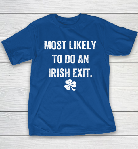 Most Likely To Do An Irish Exit Funny Youth T-Shirt 6