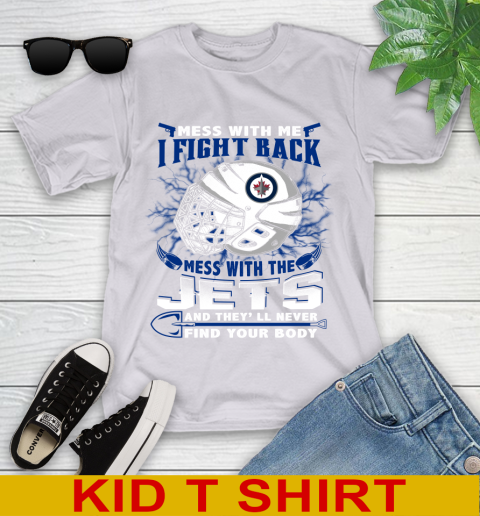 Winnipeg Jets Mess With Me I Fight Back Mess With My Team And They'll Never Find Your Body Shirt Youth T-Shirt 4