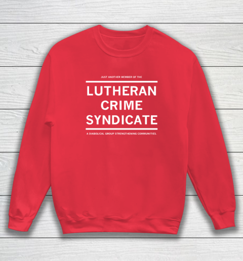 Just Another Member Of The Lutheran Crime Syndicate Sweatshirt 6