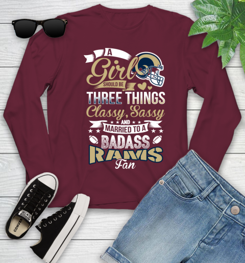 Los Angeles Rams NFL Football A Girl Should Be Three Things Classy Sassy And A Be Badass Fan Youth Long Sleeve 6