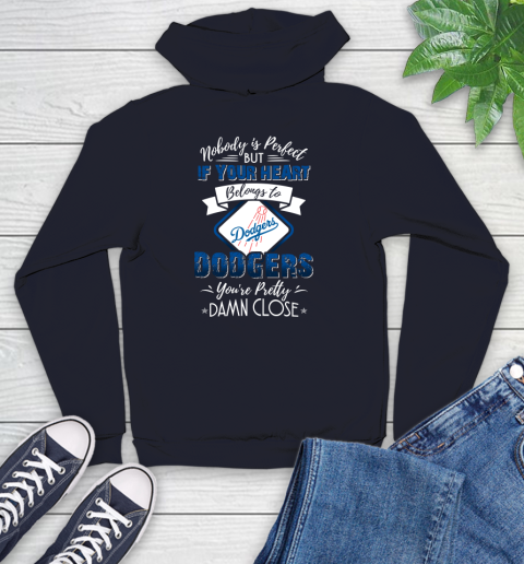MLB Baseball Los Angeles Dodgers Nobody Is Perfect But If Your Heart Belongs To Dodgers You're Pretty Damn Close Shirt Youth Hoodie 3