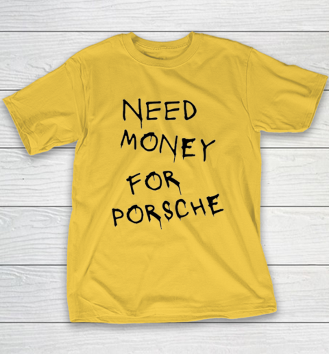 Need Money For Porsche Youth T-Shirt 4