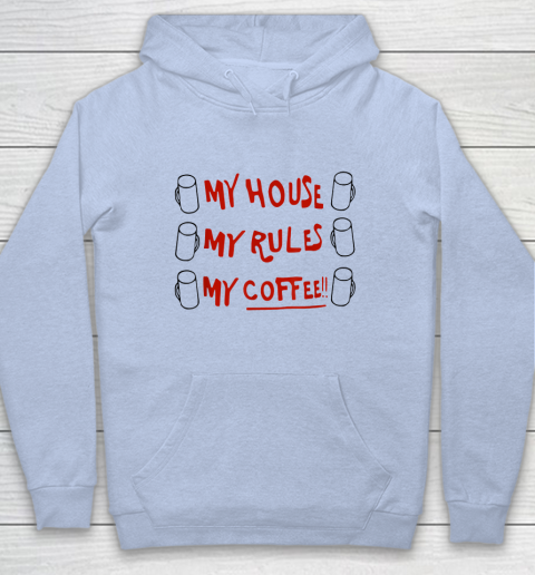 My House My Rules My Coffee Hoodie 5