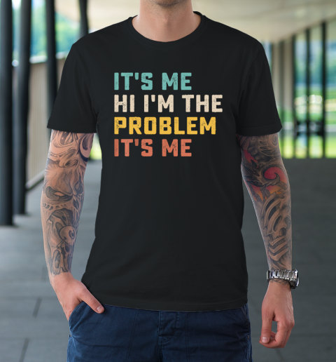 Funny Quote It's Me Hi I'm the Problem It's Me T-Shirt