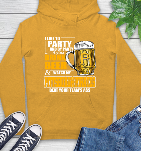 MLB I Like To Party And By Party I Mean Drink Beer And Watch My Pittsburgh Pirates Beat Your Team's Ass Baseball Hoodie 2