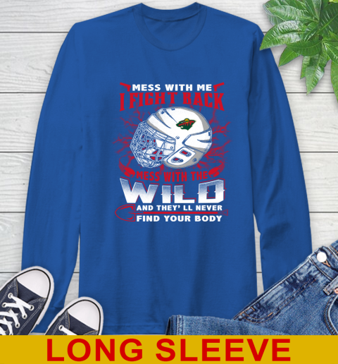 NHL Hockey Minnesota Wild Mess With Me I Fight Back Mess With My Team And They'll Never Find Your Body Shirt Long Sleeve T-Shirt 11