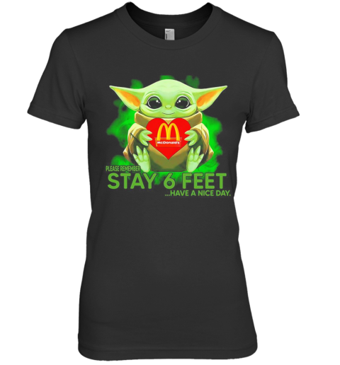 Baby Yoda Hug Mcdonalds Please Remember Stay 6 Feet Have A Nice Day Premium Women's T-Shirt