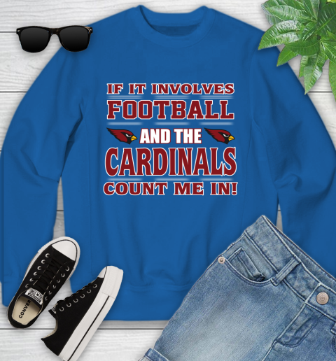 NFL If It Involves Football And The Arizona Cardinals Count Me In Sports Youth Sweatshirt 8