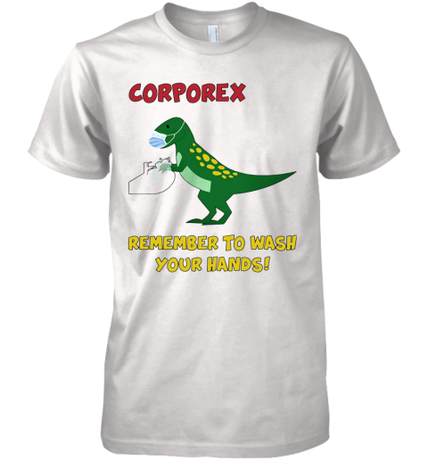 Corporex Remember To Wash Your Hands T Rex Covid 19 Premium Men's T-Shirt