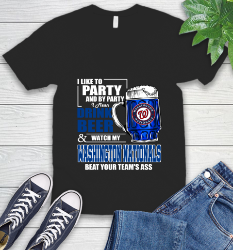 MLB I Like To Party And By Party I Mean Drink Beer And Watch My Washington Nationals Beat Your Team's Ass Baseball V-Neck T-Shirt