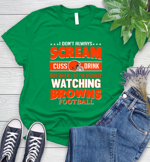 Cleveland Browns NFL Football I Scream Cuss Drink When I'm Watching My Team Women's T-Shirt 9