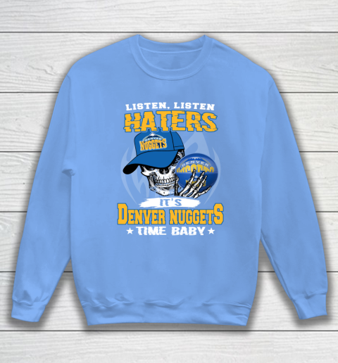 Listen Haters It is NUGGETS Time Baby NBA Sweatshirt 8