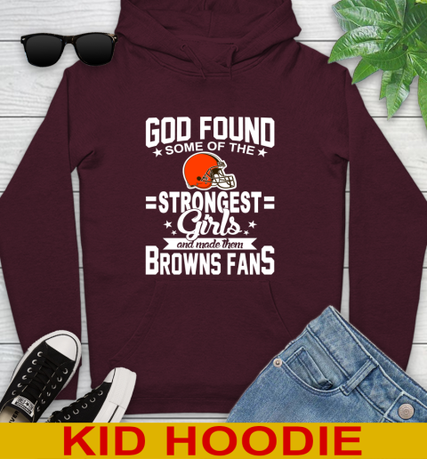 Cleveland Browns NFL Football God Found Some Of The Strongest Girls Adoring Fans Youth Hoodie 7