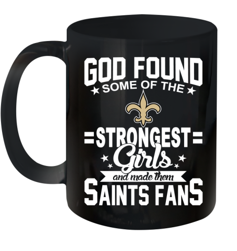 New Orleans Saints NFL Football God Found Some Of The Strongest Girls Adoring Fans Ceramic Mug 11oz